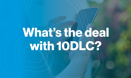 10DLC – New vetting requirements and how they affect your marketing