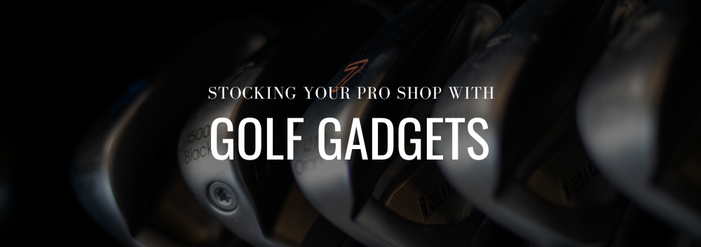 Gadgets Your Pro Shop Needs to Be Selling